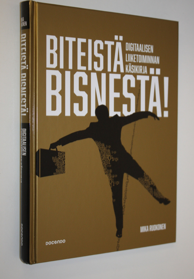 Mika Ruokonen : Biteistä bisnestä : Digitaalisen liiketoi...