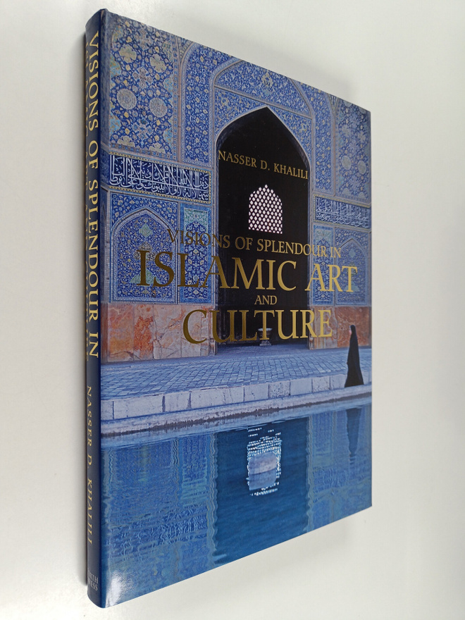 Nasser D. Khalili : Visions of Splendour in Islamic Art a...