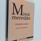 Katriina (toim.) Kajannes : Missä mennään : puheenvuoroja - pikkukuva 1