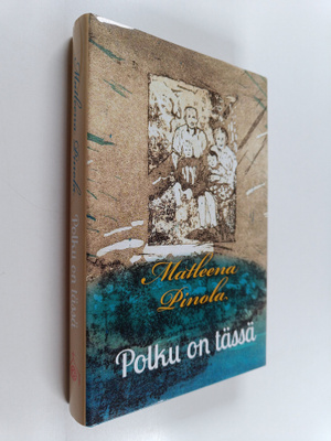 Matleena Pinola : Polku on tässä