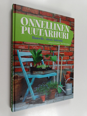 Johanna Vireaho : Onnellinen puutarhuri : haaveile, ideoi...