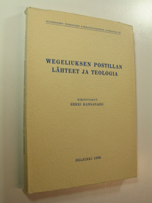 Erkki Kansanaho : Wegeliuksen postillan lähteet ja teologia