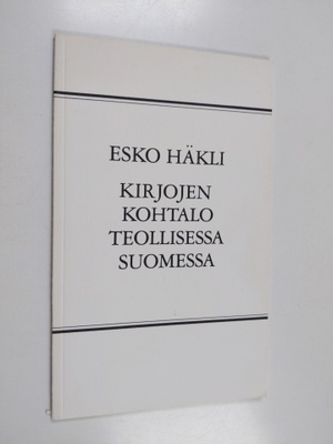 Esko Häkli : Kirjojen kohtalo teollisessa Suomessa (signe...