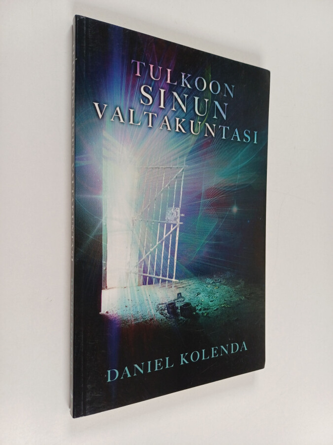 Daniel Kolenda : Tulkoon sinun valtakuntasi : usko ja ruk...