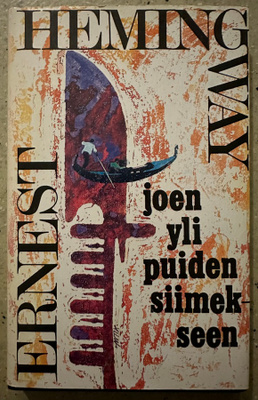 [Kirja] ERNEST HEMINGWAY: JOEN YLI PUIDEN SIIMEKSEEN