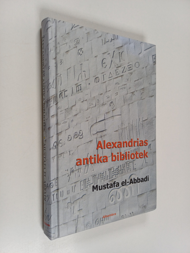 Mostafa El-Abbadi : Alexandrias antika bibliotek : dess l...