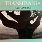 MIKKO SAVOLAINEN: TRANSILVANIA - KAUKAMETSÄ - pikkukuva 1
