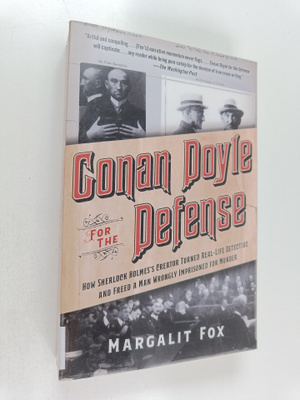 Margalit Fox : Conan Doyle for the defense : how Sherlock...