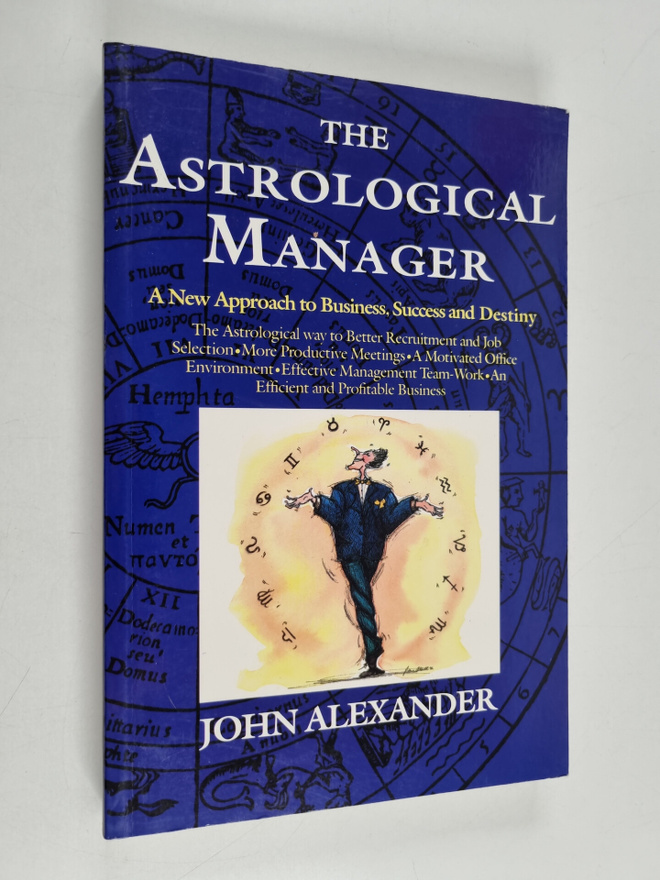 John Alexander : The Astrological Manager - A New Approac...
