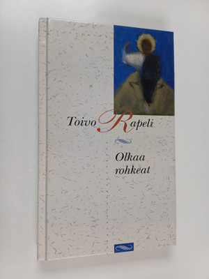 Toivo Rapeli : Olkaa rohkeat