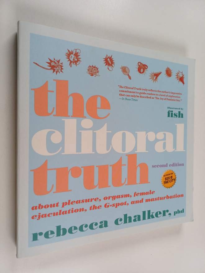 Rebecca Chalker : The Clitoral Truth : about pleasure, or...