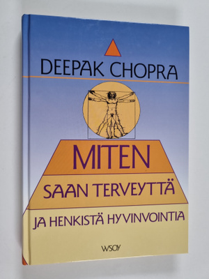 Deepak Chopra : Miten saan terveyttä ja henkistä hyvinvoi...