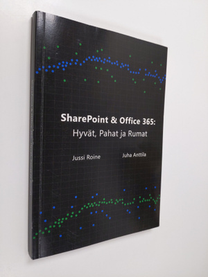 Jussi Roine : SharePoint ja Office 365 : Hyvät, Pahat ja ...