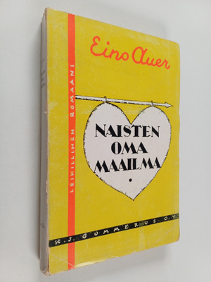 Eino Auer : Naisten oma maailma : leikillinen romaani