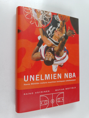 Raiko Häyrinen ym. : Unelmien NBA : Hanno Möttölän mukana...