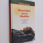 Pirkko Kolbe : Naurattais jos ei itkettäis - pikkukuva 1
