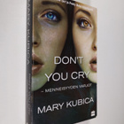 Mary Kubica : Don't you cry : menneisyyden varjot - pikkukuva 1
