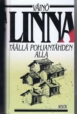 Väinö Linna : Täällä Pohjantähden alla (yhteislaitos)