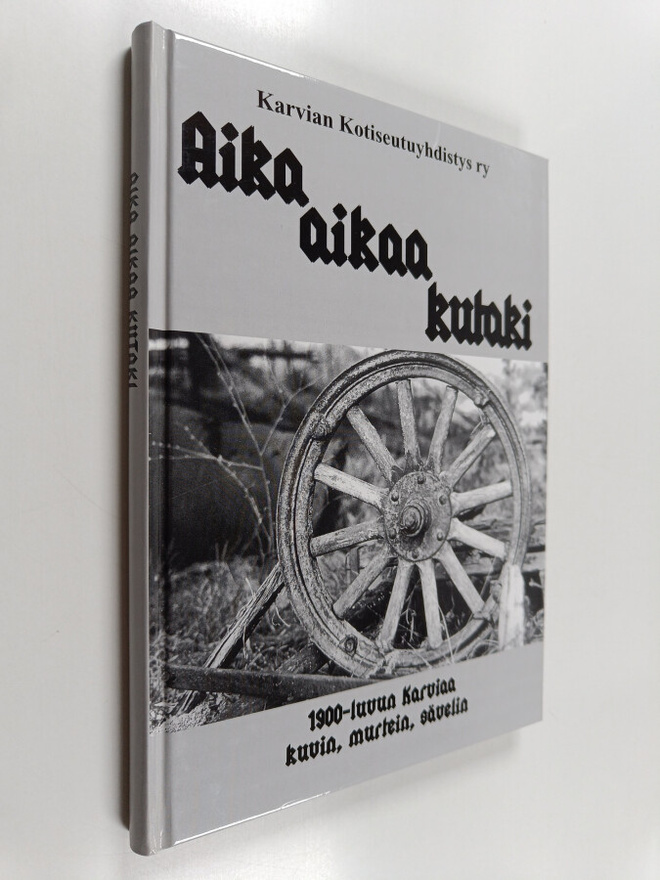 Aika aikaa kutaki : 1900-luvun Karviaa kuvin, murtein, sä...