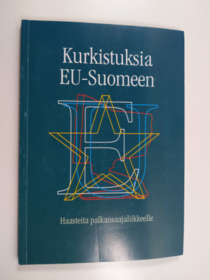 Kurkistuksia EU-Suomeen : haasteita palkansaajaliikkeelle