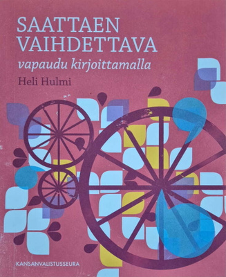 Heli Hulmi: Saattaen vaihdettava - vapaudu kirjoittamalla