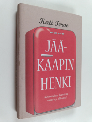 Kati Tervo : Jääkaapin henki : kertomuksia keittiöstä, ru...
