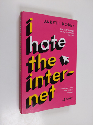 Jarett Kobek : I hate the Internet