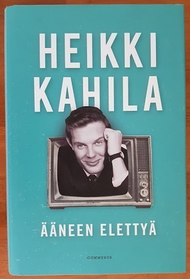 Heikki Kahila: Ääneen elettyä