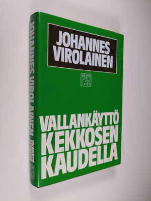 Johannes Virolainen : Vallankäyttö Kekkosen kaudella