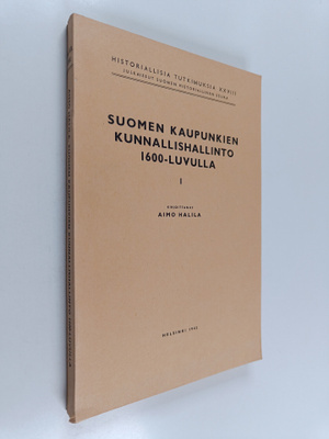 Aimo Halila : Suomen kaupunkien kunnallishallinto 1600-lu...