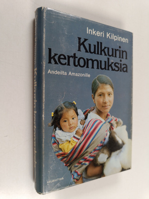 Inkeri Kilpinen : Kulkurin kertomuksia : Andeilta Amazoni...