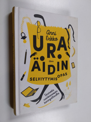 Uraäidin selviytymisopas : tarinoita ruuhkavuosien kuning...