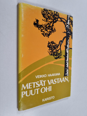 Veikko Haakana : Metsät vastaan, puut ohi