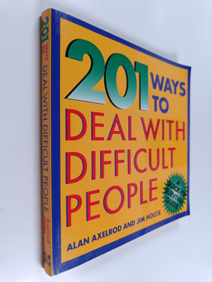Alan Axelrod : 201 Ways to Deal with Difficult People