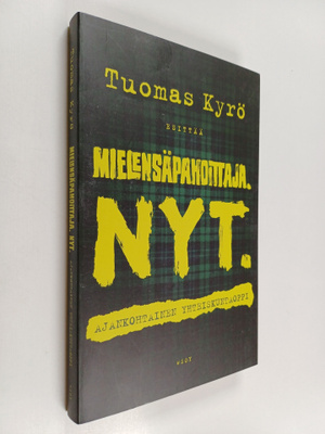 Tuomas Kyrö : Mielensäpahoittaja. Nyt. : ajankohtainen yh...