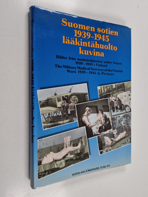 Suomen sotien 1939-1945 lääkintähuolto kuvina = Bilder fr...