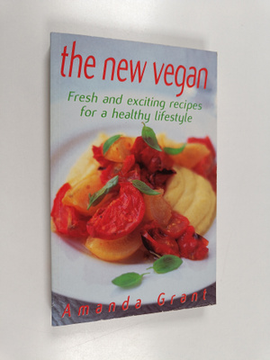 Amanda Grant : The new vegan : fresh and exciting recipes...