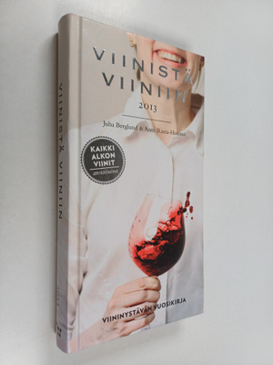 Juha Berglund : Viinistä viiniin. 2013 : viininystävän vu...