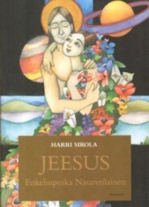 Harri Sirola - Jeesus Enkelinpoika Nasaretilainen