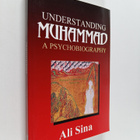Ali Sina : Understanding Muhammad - A Psychobiography of ... - pikkukuva 1