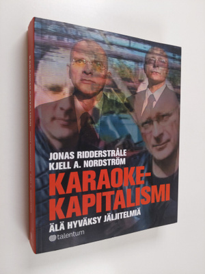 Jonas Ridderstråle : Karaokekapitalismi : älä hyväksy jäl...