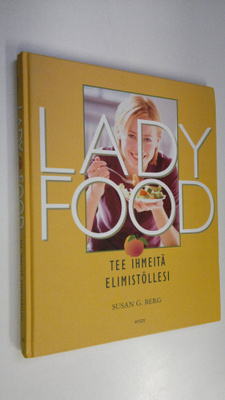 Susan G. Berg : Lady food : tee ihmeitä elimistöllesi