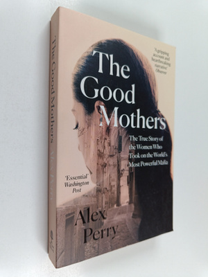 Alex Perry : The good mothers : the true story of the wom...
