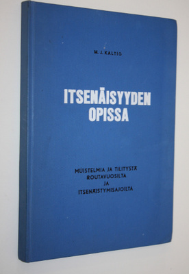 M. J. Kaltio : Itsenäisyyden opissa (signeerattu) : Muist...