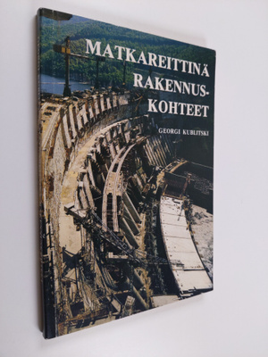 Georgi Kublitski : Matkareittinä rakennuskohteet : huomio...