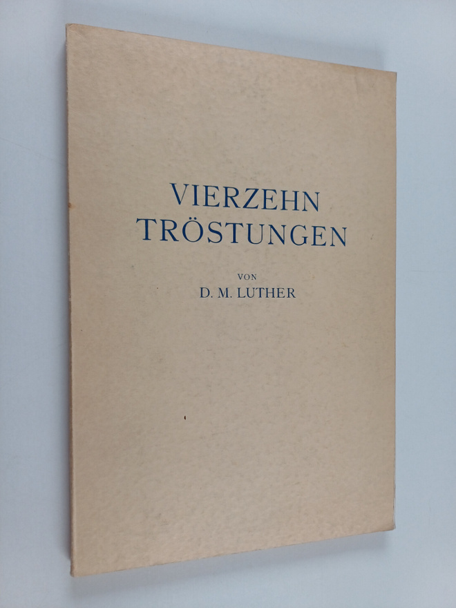 Martti Luther : Vierzehn Tröstungen fur Muhselige und Bel...