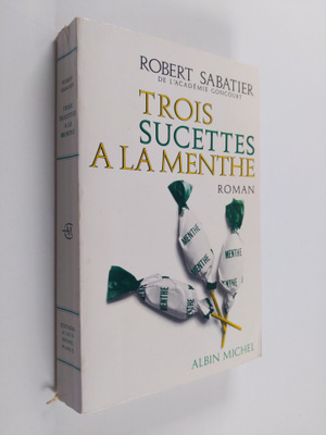 Robert Sabatier : Trois sucettes a la menthe - roman