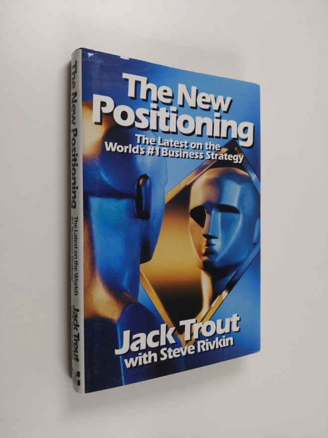 Jack Trout : The new positioning : the latest on the worl...