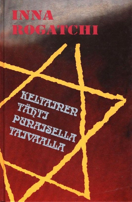 Inna Rogatchi : Keltainen tähti punaisella taivaalla