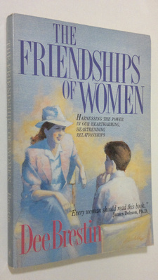 Dee Brestin : The Friendships of Women
